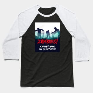 Zombies! You wait here, I'll go get help! Baseball T-Shirt